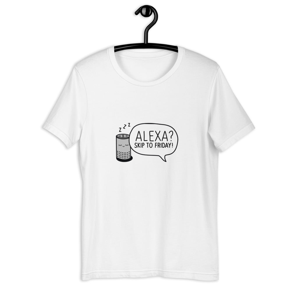 "Alexa? Skip to Friday!" - T-Shirt für Damen und Herren